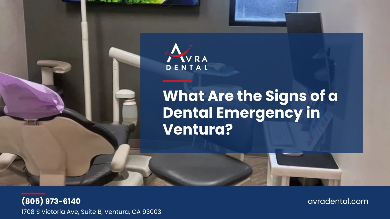 Avra Dental treatment room in Ventura with the title What Are the Signs of a Dental Emergency in Ventura
