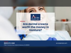 Avra Dental title card reading Are dental crowns worth the money in Ventura, over a patient smiling in the dental chair